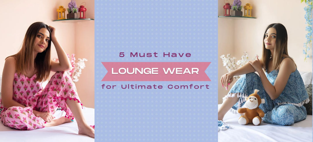 5 Must-Have Lounge Wear Pieces for Ultimate Comfort - Pomcha Jaipur